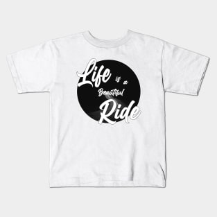 Life is a beautiful ride Kids T-Shirt